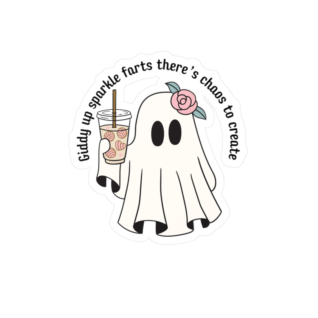 Ghost Sticker — “Giddy up sparkle farts there’s chaos to create” Kiss-Cut Vinyl Decal