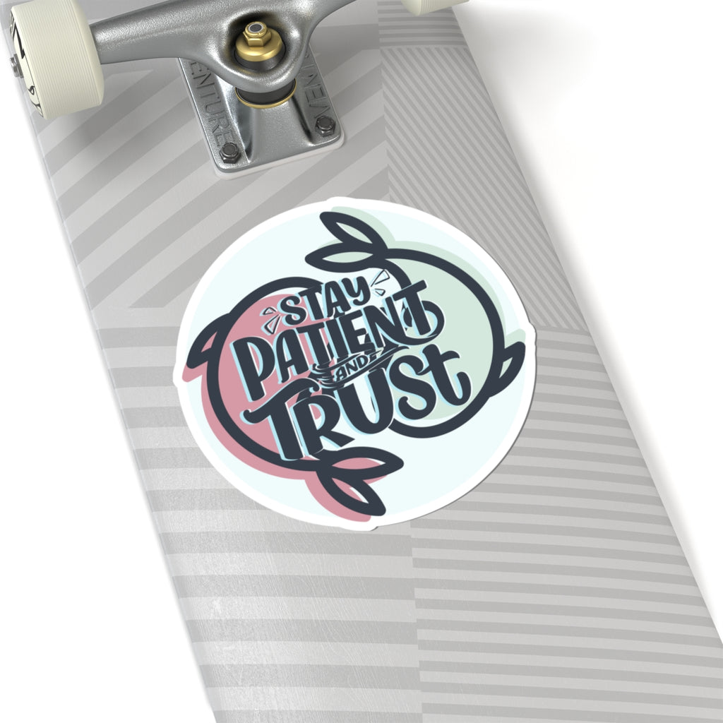 Stay Patient and Trust Sticker — Inspirational Kiss-Cut Vinyl Sticker