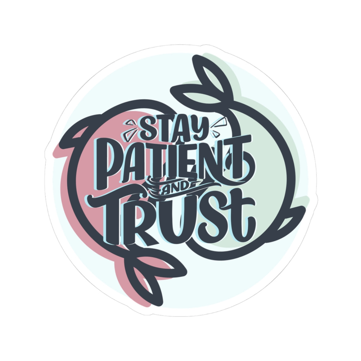 Stay Patient and Trust Sticker — Inspirational Kiss-Cut Vinyl Sticker