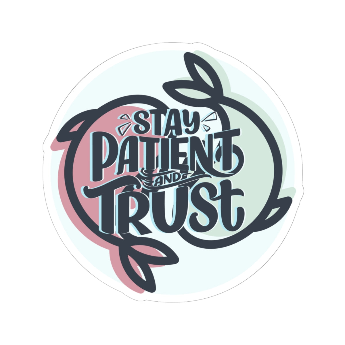 Stay Patient and Trust Sticker — Inspirational Kiss-Cut Vinyl Sticker
