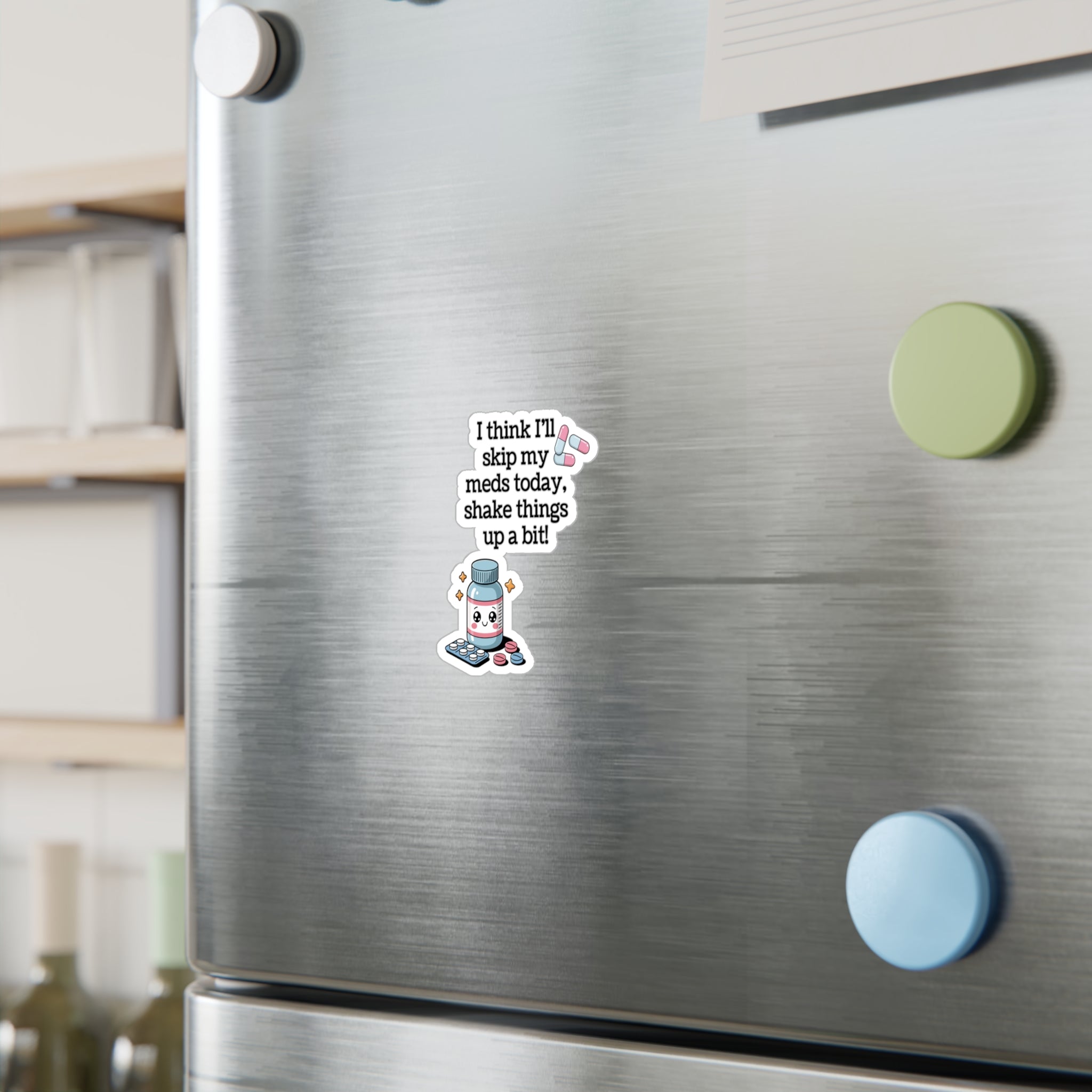 Kawaii Medication Sticker — "I think I'll skip my meds today, shake things up a bit!" Kiss-Cut Vinyl Decal