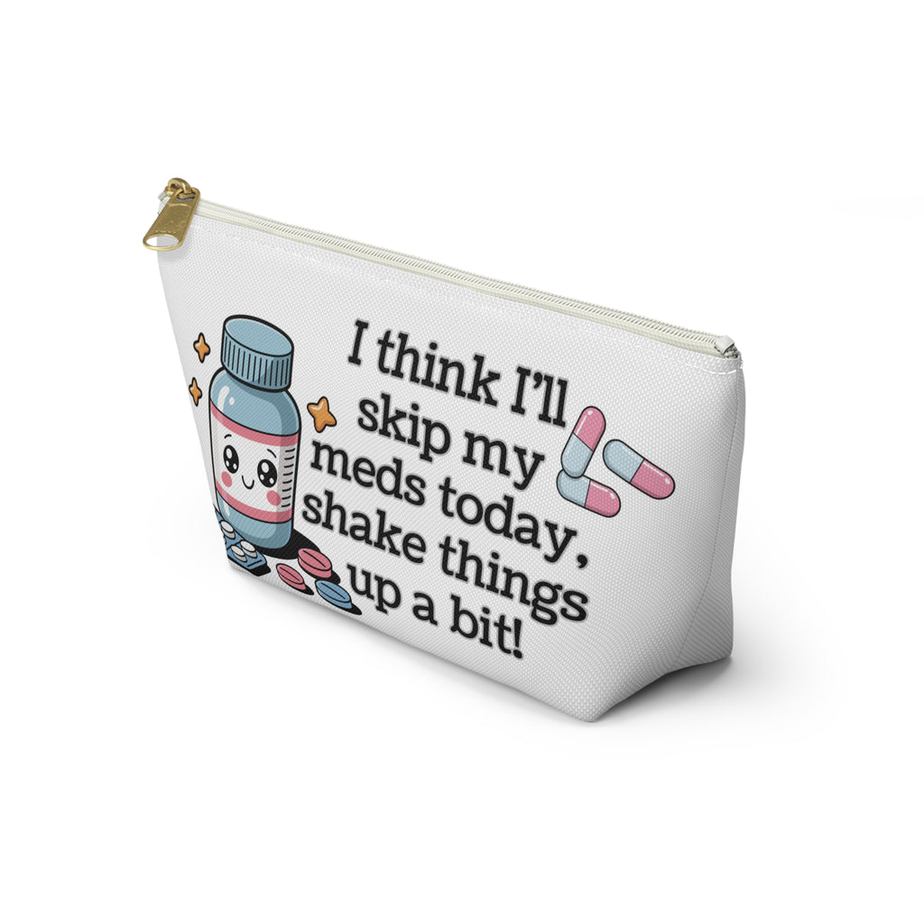 Funny Kawaii Medication Pouch — "I Think I'll Skip My Meds Today, Shake Things Up a Bit" Accessory Bag