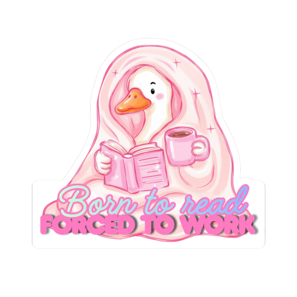 Kiss-Cut Sticker — “Born to Read, Forced to Work” Cozy Duck Booklover Decal