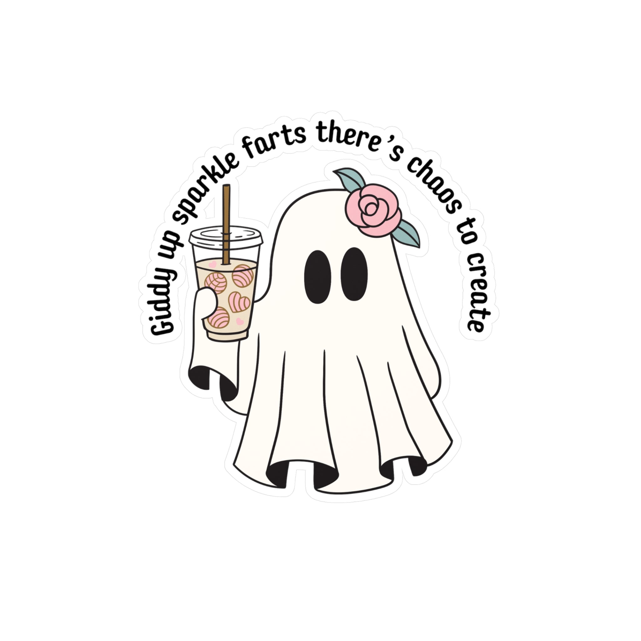 Ghost Sticker — “Giddy up sparkle farts there’s chaos to create” Kiss-Cut Vinyl Decal