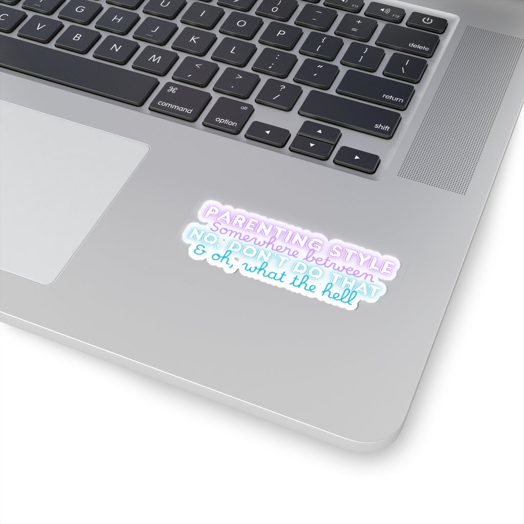 Parenting Style Sticker — “Somewhere Between No, Don’t Do That & Oh, What the Hell” Neon Kiss-Cut