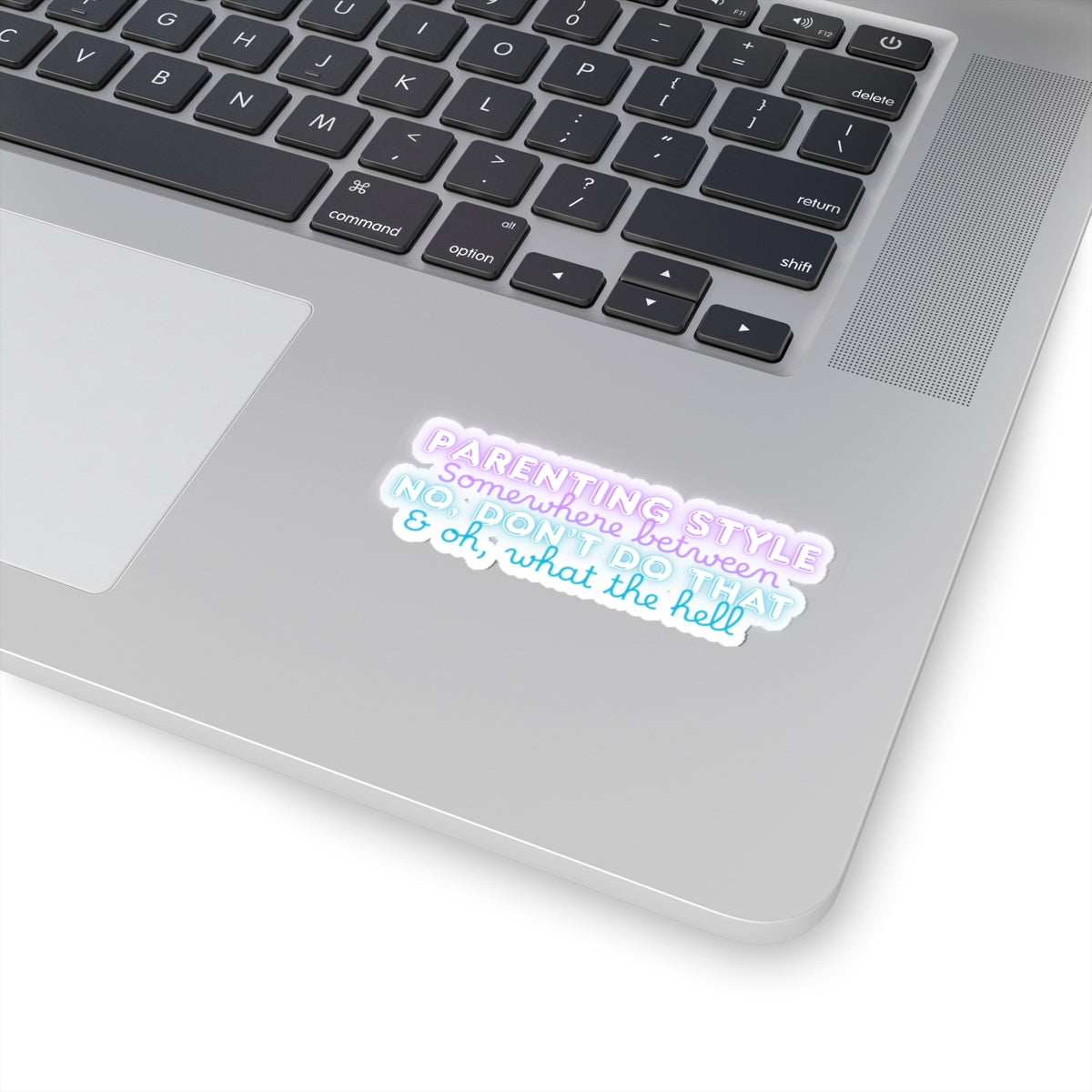Parenting Style Sticker — “Somewhere Between No, Don’t Do That & Oh, What the Hell” Neon Kiss-Cut