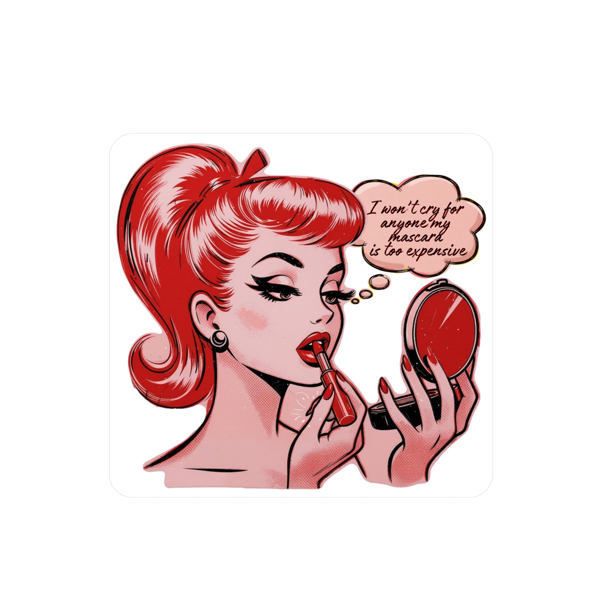 Vinyl Sticker — Retro Pinup Saying “I Won’t Cry for Anyone My Mascara Is Too Expensive”