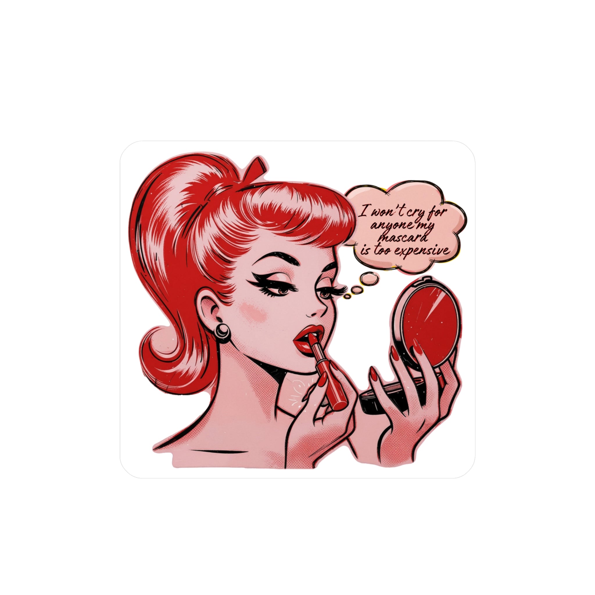 Vinyl Sticker — Retro Pinup Saying “I Won’t Cry for Anyone My Mascara Is Too Expensive”