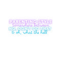 Parenting Style Sticker — “Somewhere Between No, Don’t Do That & Oh, What the Hell” Neon Kiss-Cut
