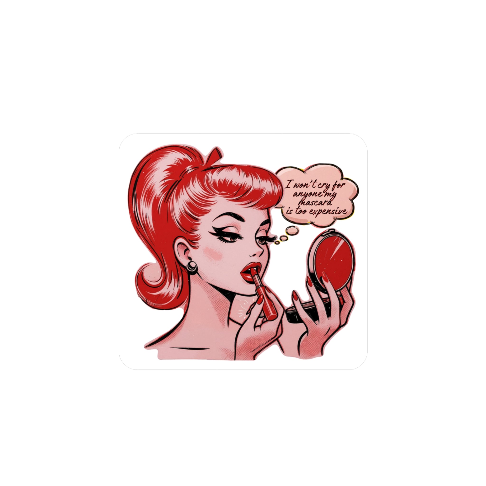 Vinyl Sticker — Retro Pinup Saying “I Won’t Cry for Anyone My Mascara Is Too Expensive”