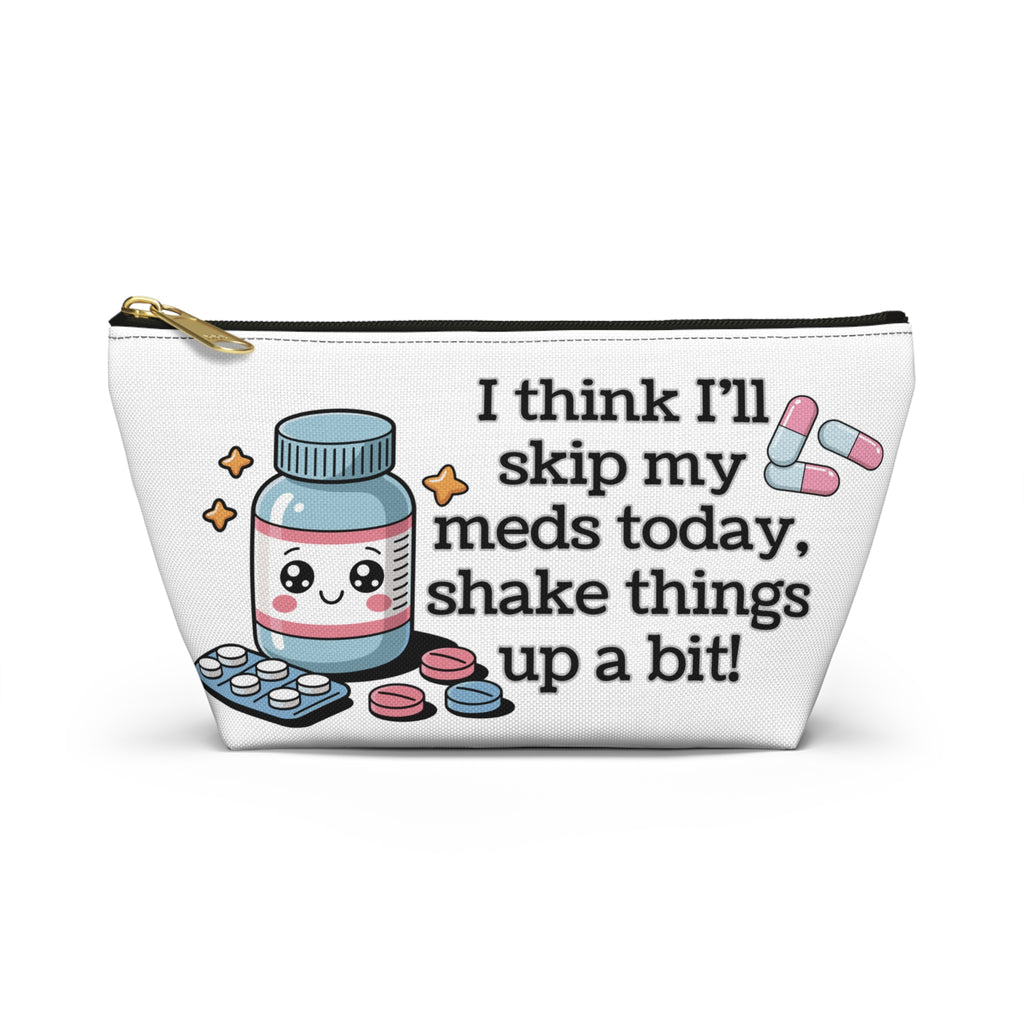 Funny Kawaii Medication Pouch — "I Think I'll Skip My Meds Today, Shake Things Up a Bit" Accessory Bag