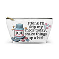 Funny Kawaii Medication Pouch — "I Think I'll Skip My Meds Today, Shake Things Up a Bit" Accessory Bag