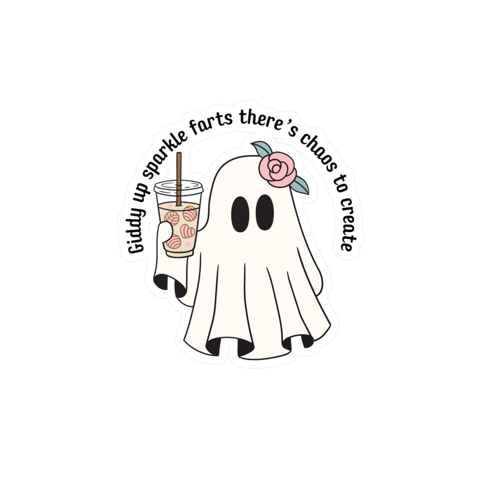 Ghost Sticker — “Giddy up sparkle farts there’s chaos to create” Kiss-Cut Vinyl Decal