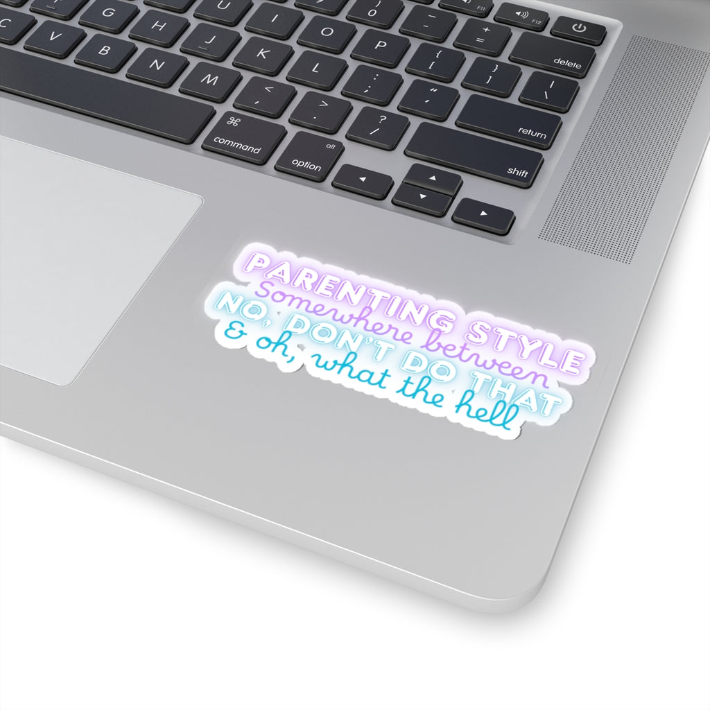 Parenting Style Sticker — “Somewhere Between No, Don’t Do That & Oh, What the Hell” Neon Kiss-Cut