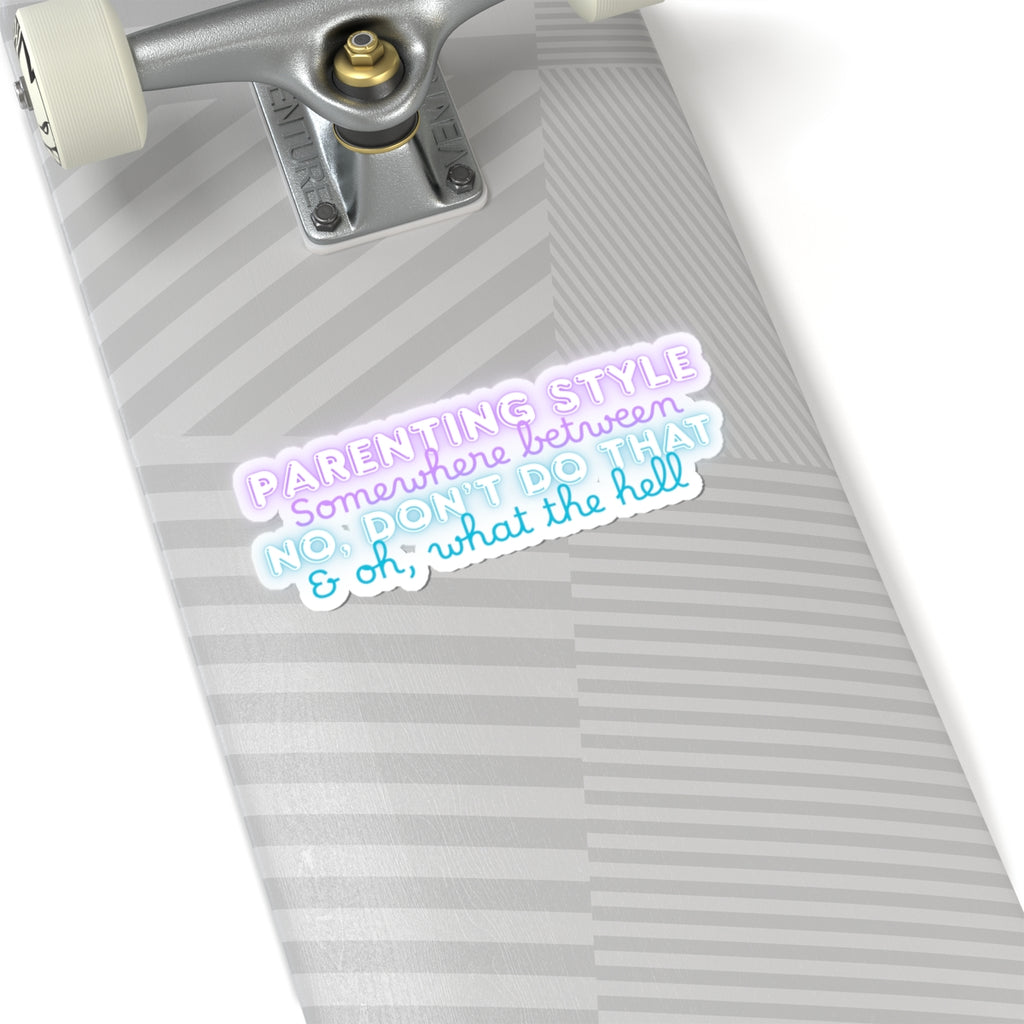 Parenting Style Sticker — “Somewhere Between No, Don’t Do That & Oh, What the Hell” Neon Kiss-Cut