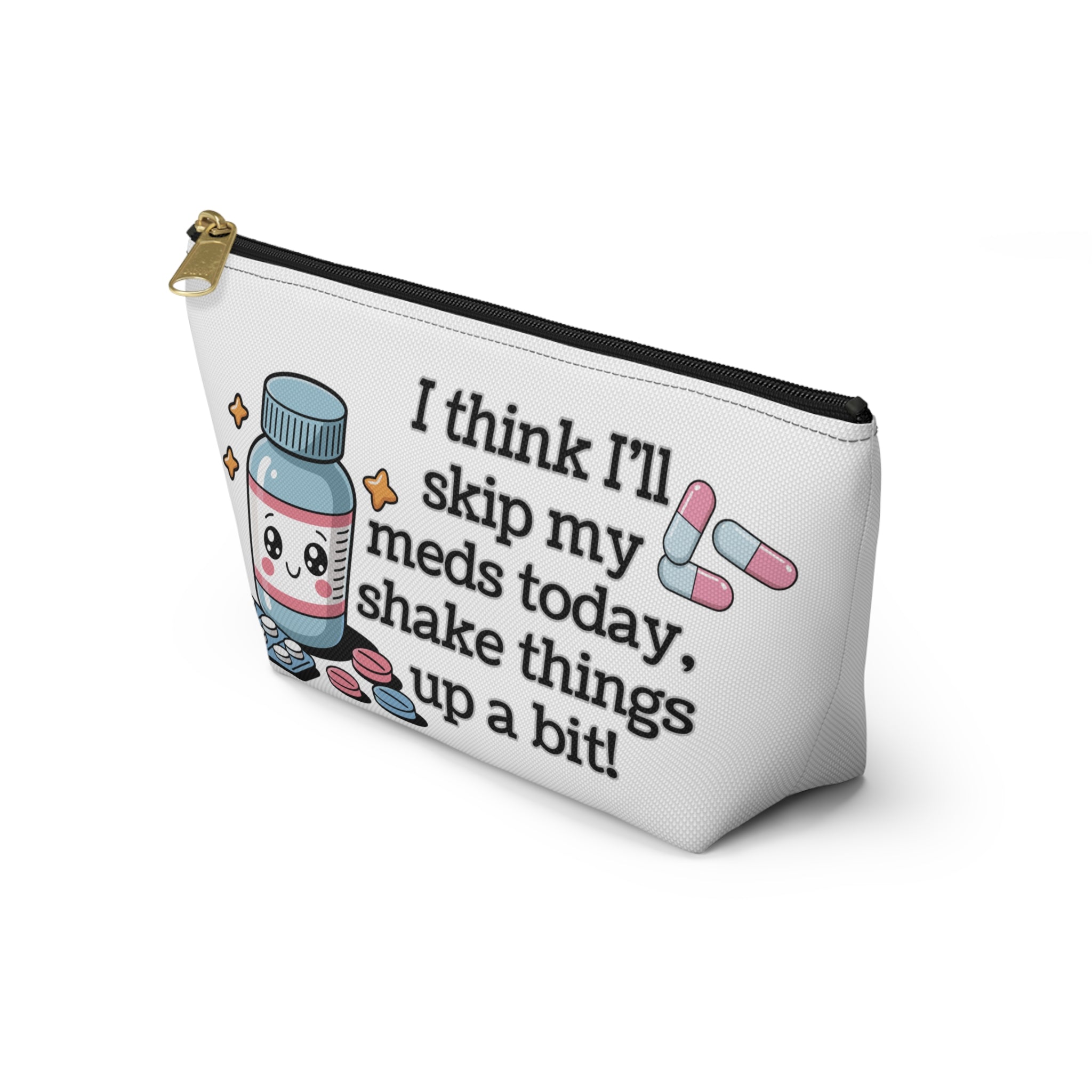 Funny Kawaii Medication Pouch — "I Think I'll Skip My Meds Today, Shake Things Up a Bit" Accessory Bag