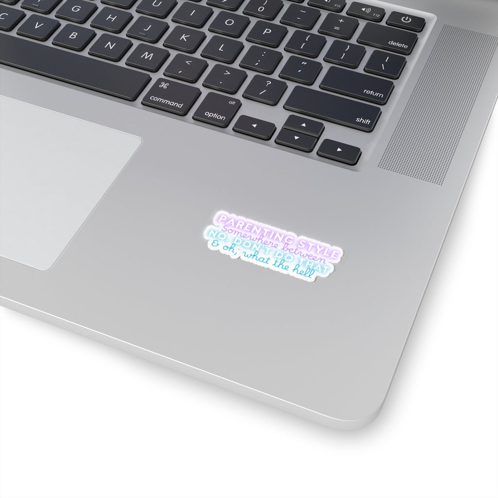 Parenting Style Sticker — “Somewhere Between No, Don’t Do That & Oh, What the Hell” Neon Kiss-Cut