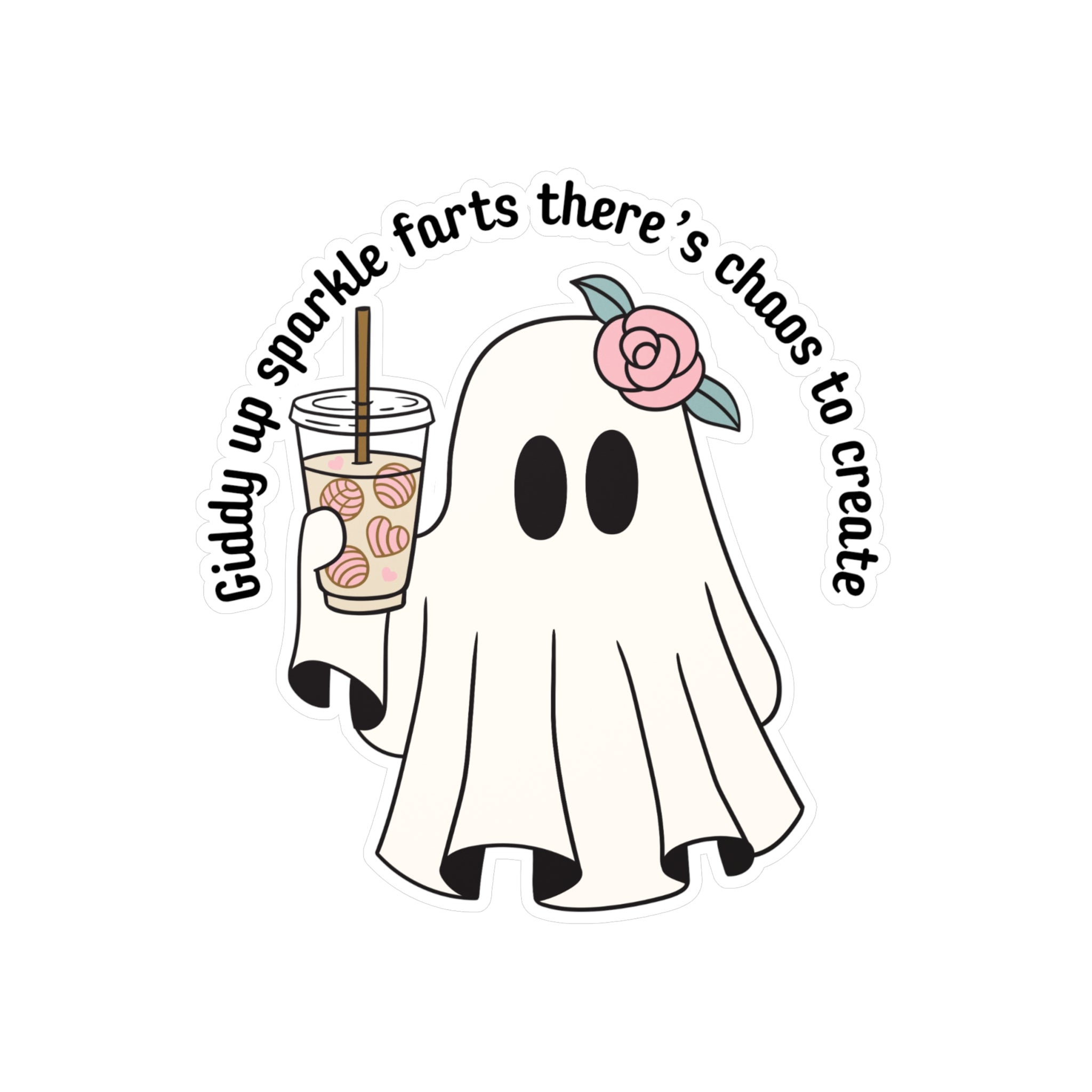 Ghost Sticker — “Giddy up sparkle farts there’s chaos to create” Kiss-Cut Vinyl Decal